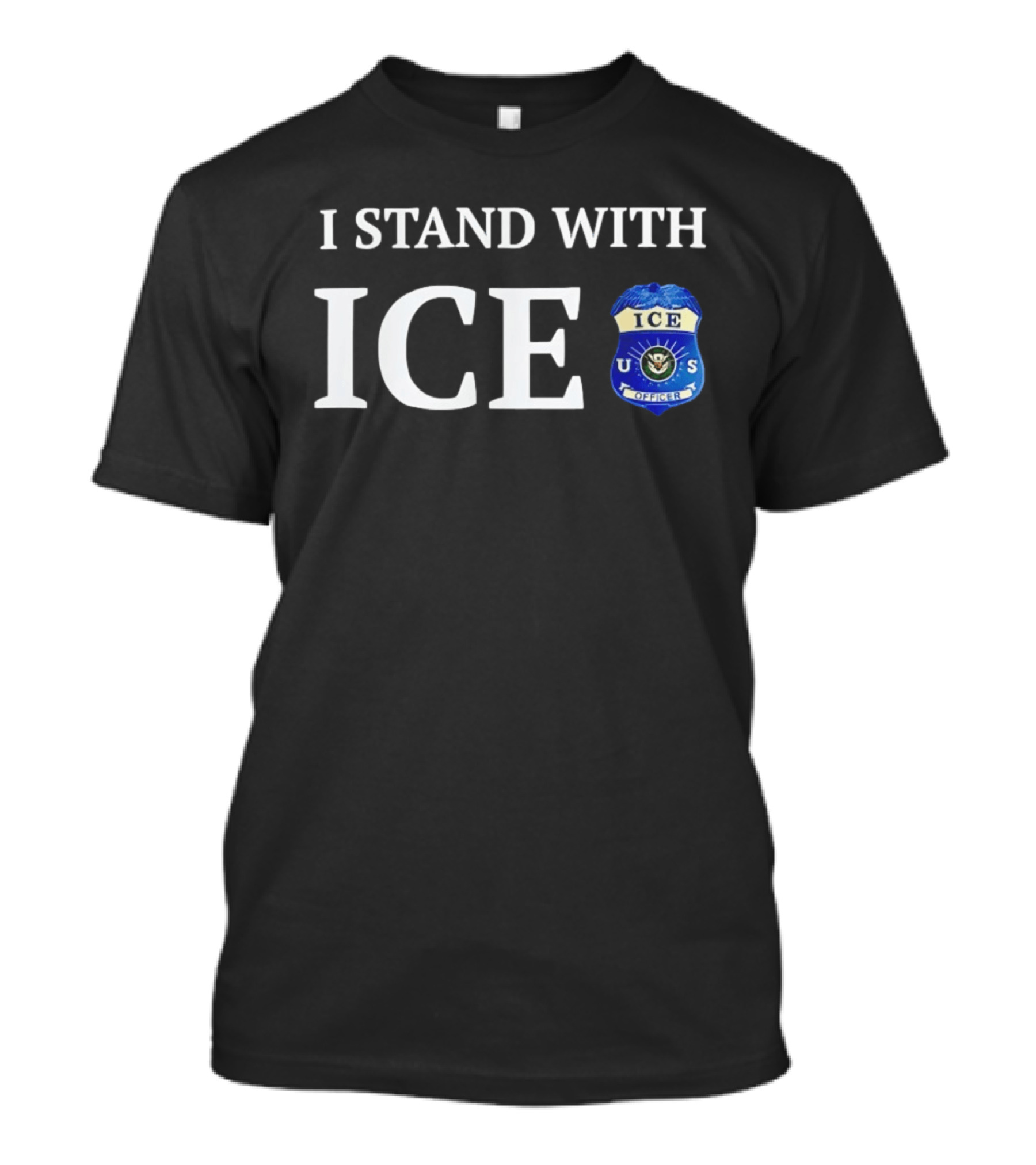 I Stand With ICE U.S. Immigration And Customs Enforcement Officer T-Shirt