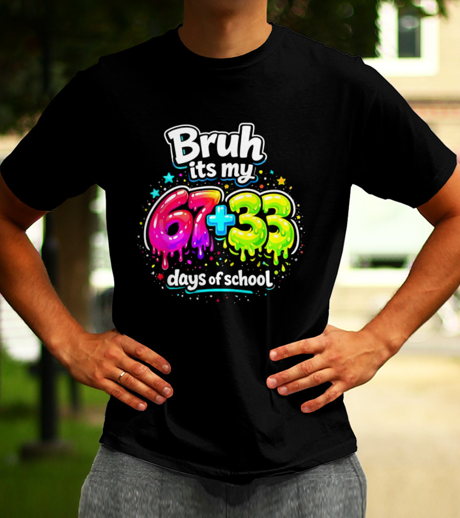 Bruh Its My 67 Plus 33 Days Of School Happy 100th Day Celebration T-Shirt