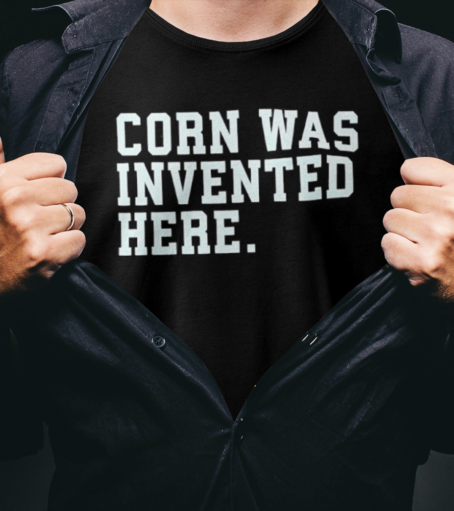 Corn Was Invented Here T-Shirt