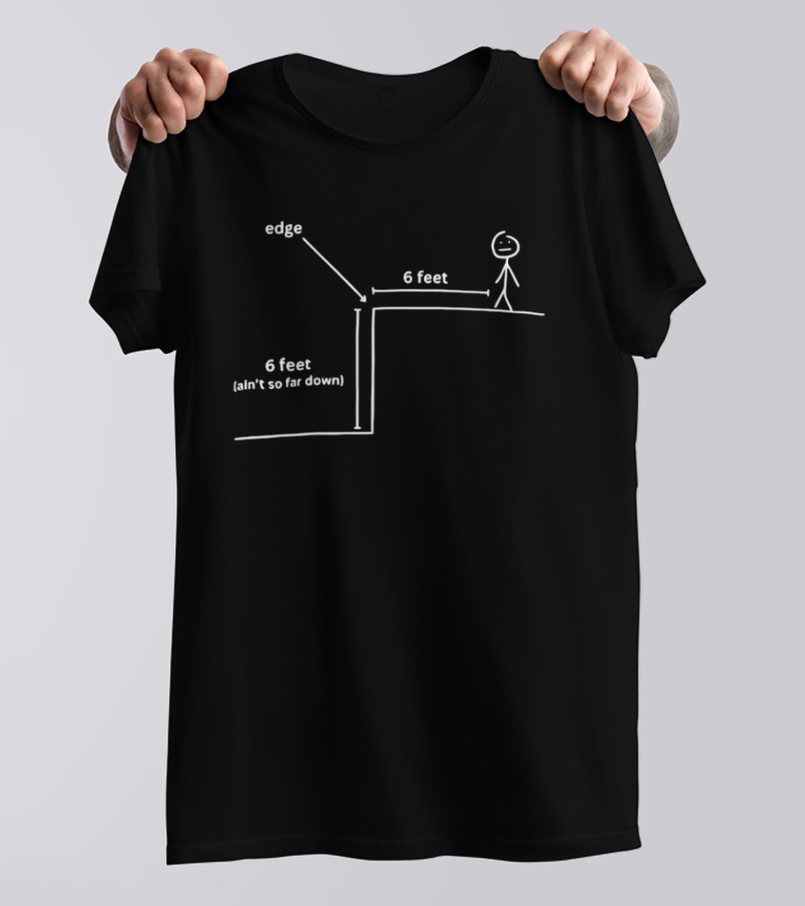 Edge 6 Feet Ain't So Far Down Stick Figure Diagram T-Shirt