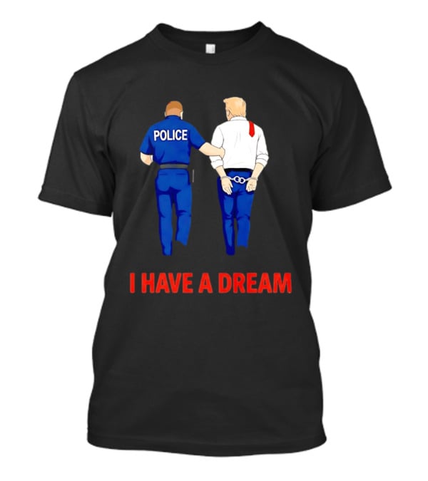 Police Arresting Man In Suit With Red Tie I Have A Dream T-Shirt
