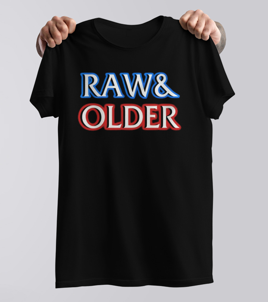 Raw & Older T-Shirt