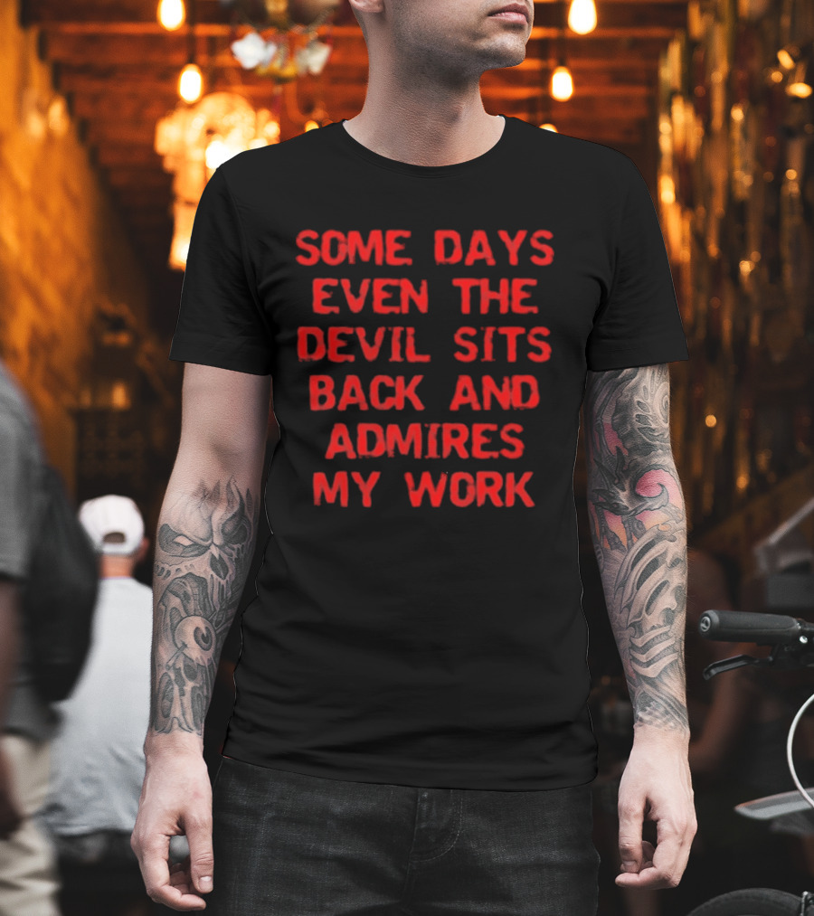 Some Days Even The Devil Sits Back And Admires My Work Red T-Shirt