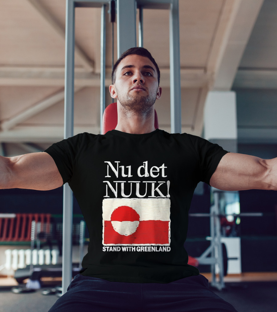 Nu Det Nuuk Stand With Greenland Flag Support T-Shirt