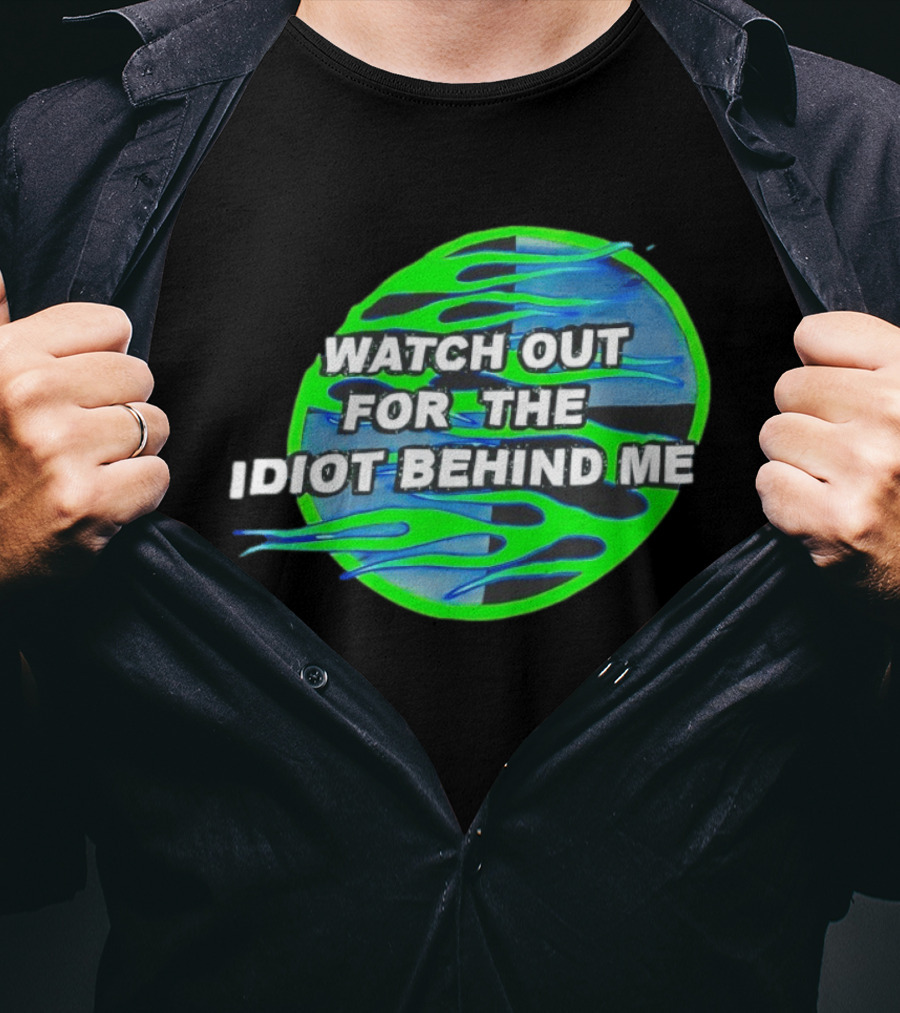 Out For The Idiot Behind Me Green Blue Flames T-Shirt