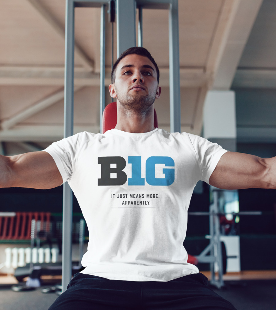B1G It Just Means More Apparently T-Shirt