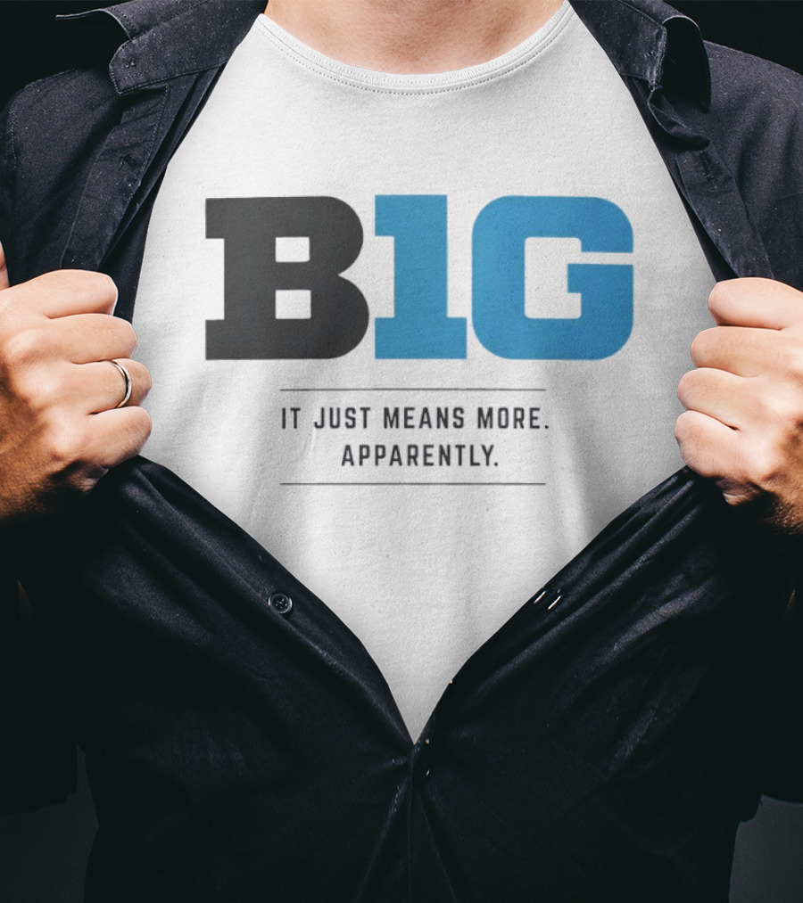 B1G It Just Means More Apparently T-Shirt