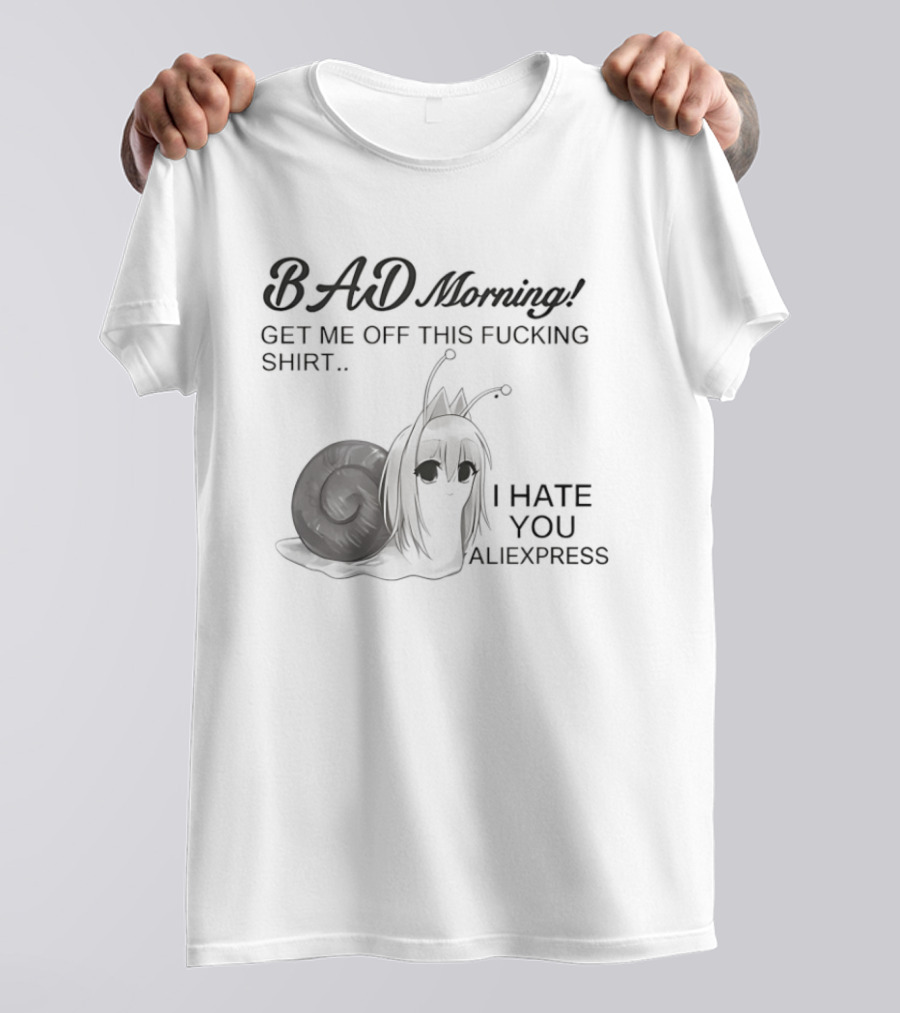 Bad Morning Get Me Off This I Hate You Aliexpress T-Shirt