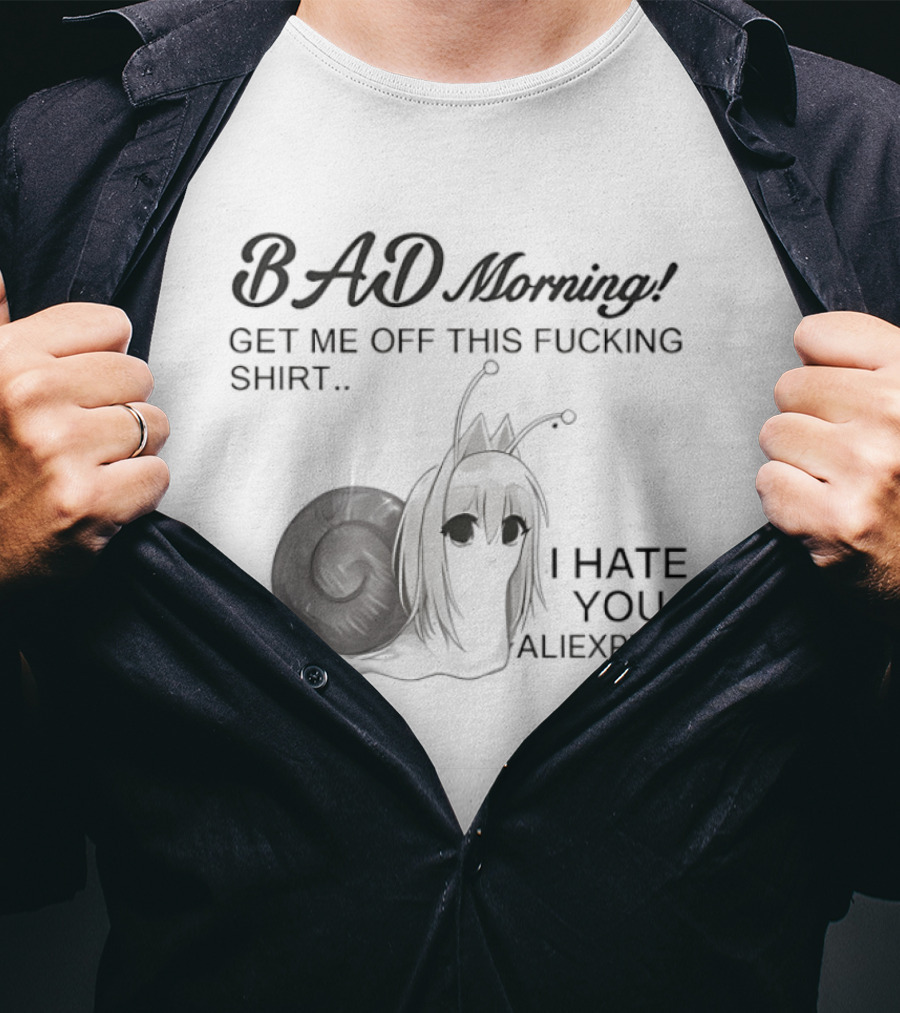 Bad Morning Get Me Off This I Hate You Aliexpress T-Shirt
