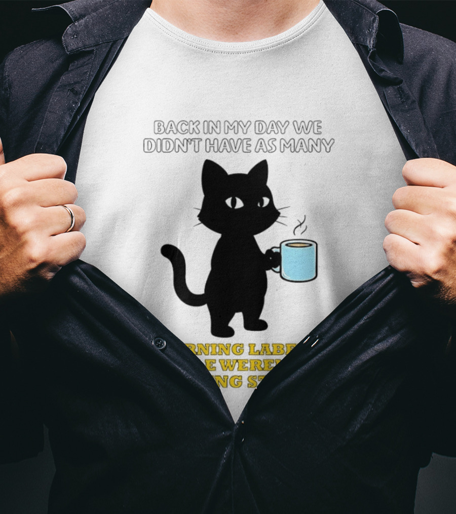 Black Cat Back In My Day We Didn't Have As Many Warning Labels People Weren't So Stupid T-Shirt