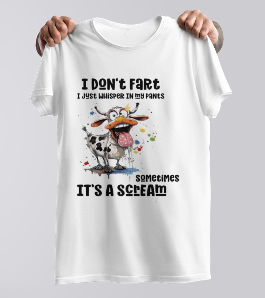 I Don't Fart Cow Paint Splatter Whisper In My Pants Sometimes It's A Scream T-Shirt