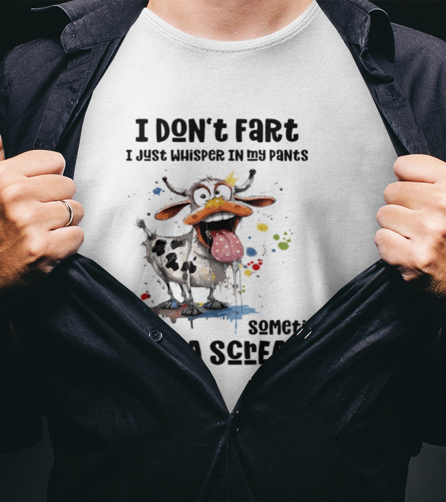 I Don't Fart Cow Paint Splatter Whisper In My Pants Sometimes It's A Scream T-Shirt