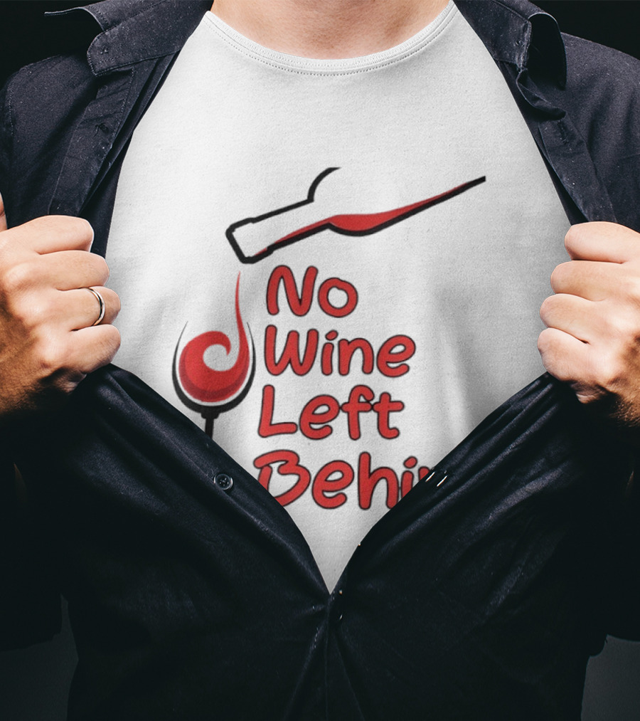 No Wine Left Behind Red Wine Pouring T-Shirt