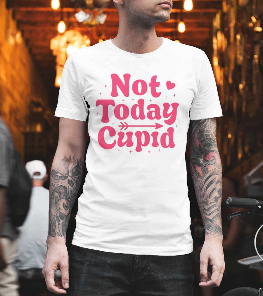 Not Today Cupid Valentine Day ArrowHeart Fun Look T-Shirt