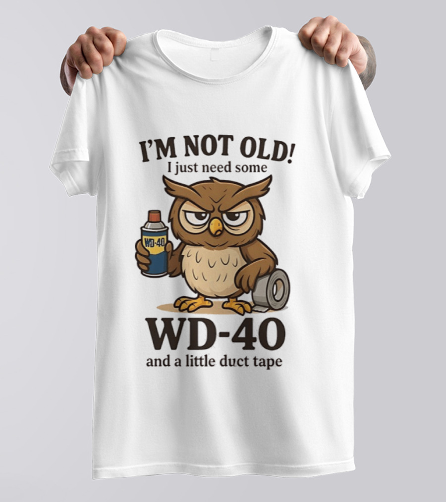 I'm Not Old Owl WD 40 And Duct Tape Humor T-Shirt
