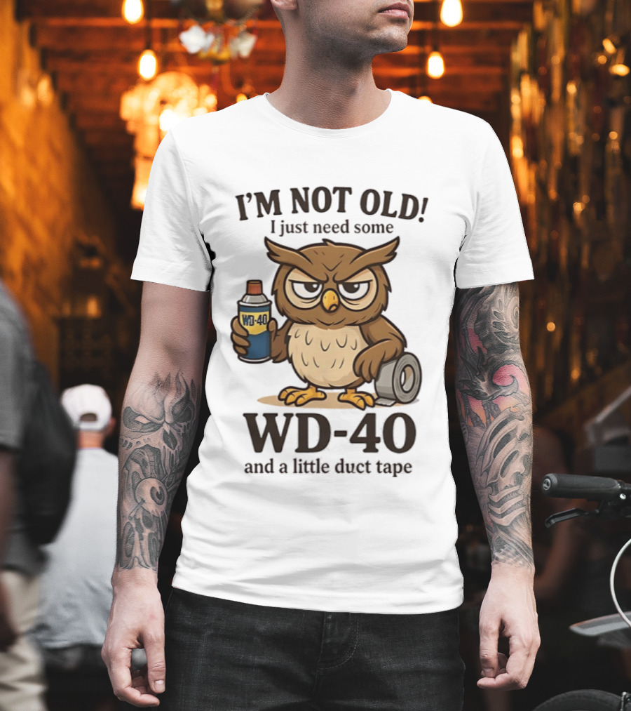 I'm Not Old Owl WD 40 And Duct Tape Humor T-Shirt