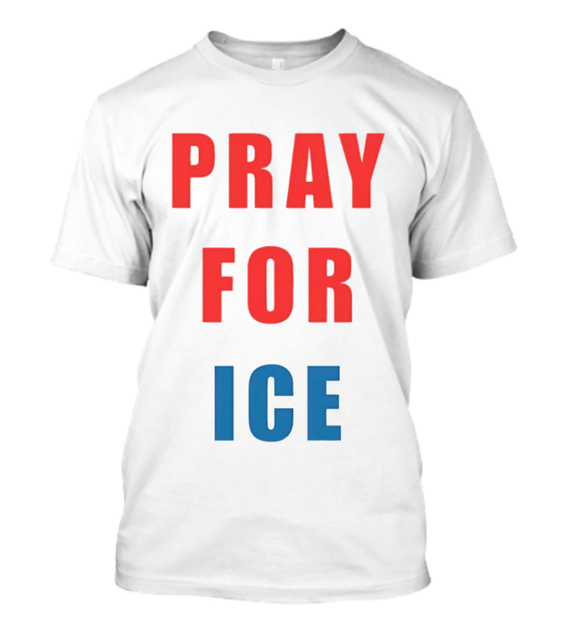 PRAY FOR ICE In Bold Red And Blue Letters T-Shirt