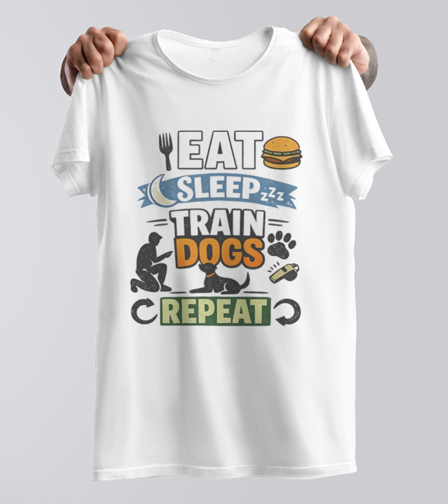Eat Sleep Train Dogs Repeat Dog Lover Humor Funny Pet Obsession T-Shirt