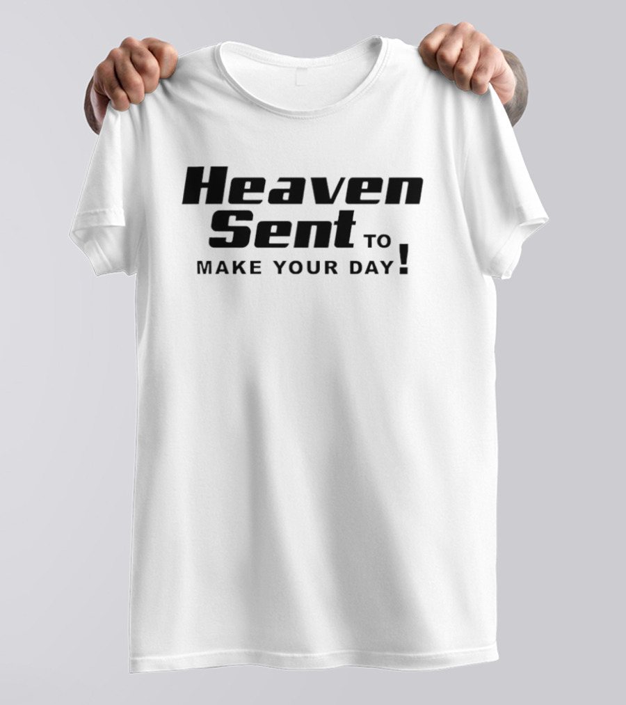 Heaven Sent To Make Your Day T-Shirt