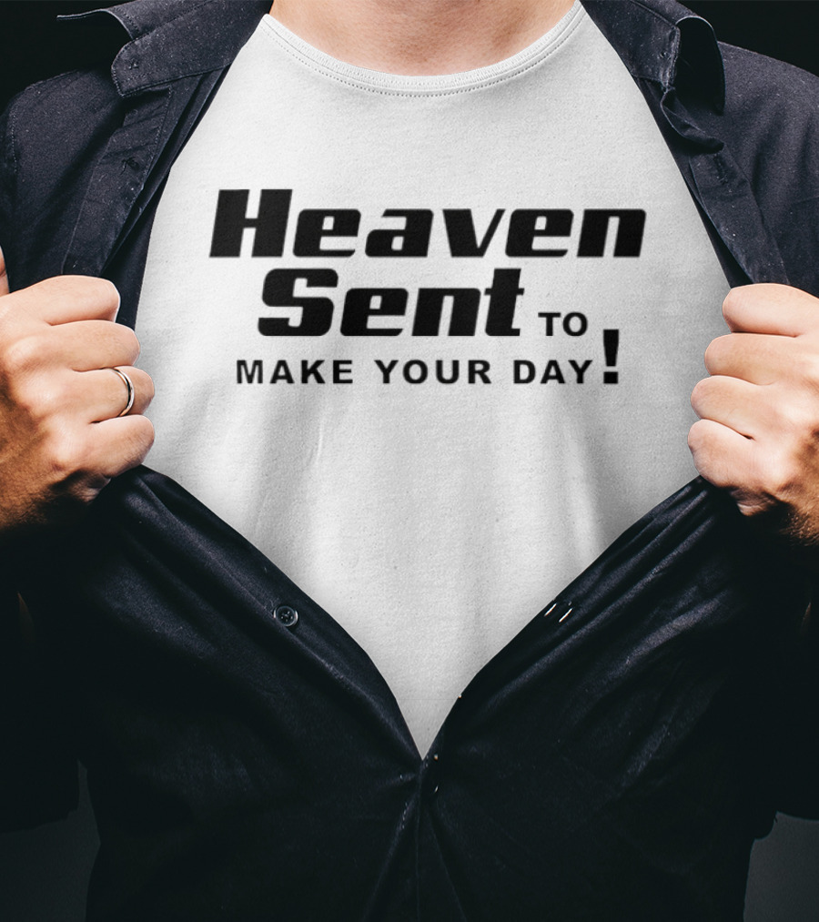 Heaven Sent To Make Your Day T-Shirt