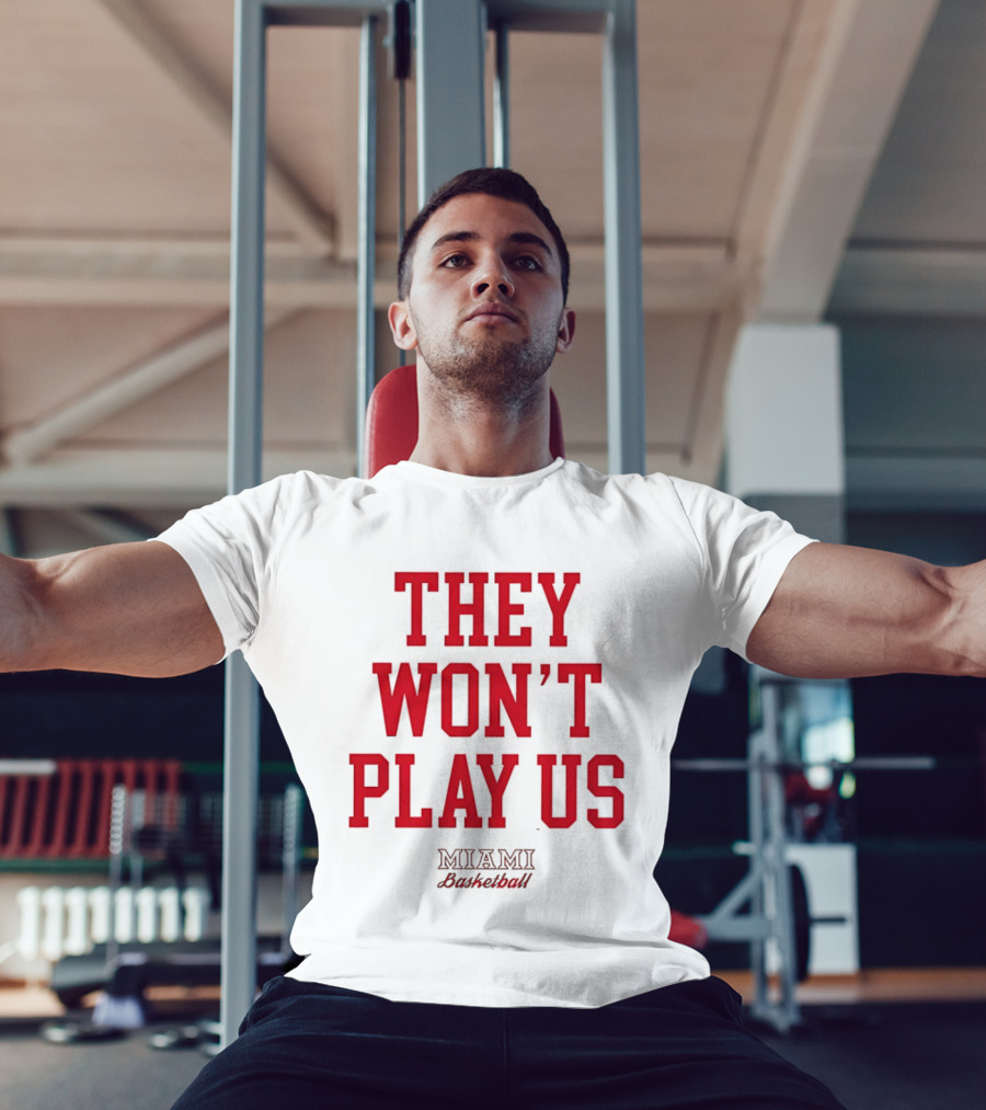 They Won't Play Us Miami Basketball Team Fan T-Shirt