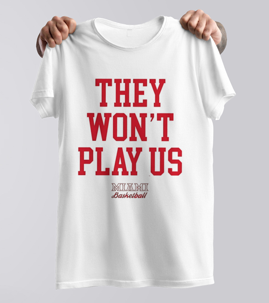 They Won't Play Us Miami Basketball Team Fan T-Shirt