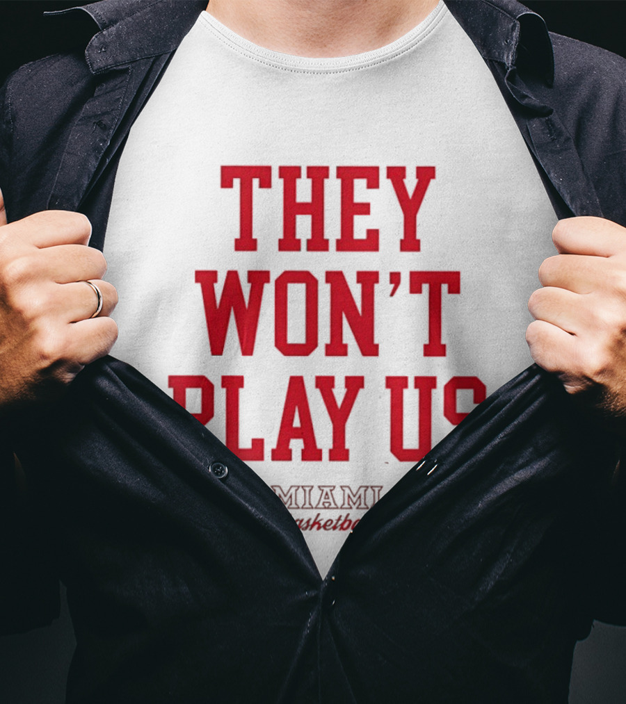 They Won't Play Us Miami Basketball Team Fan T-Shirt
