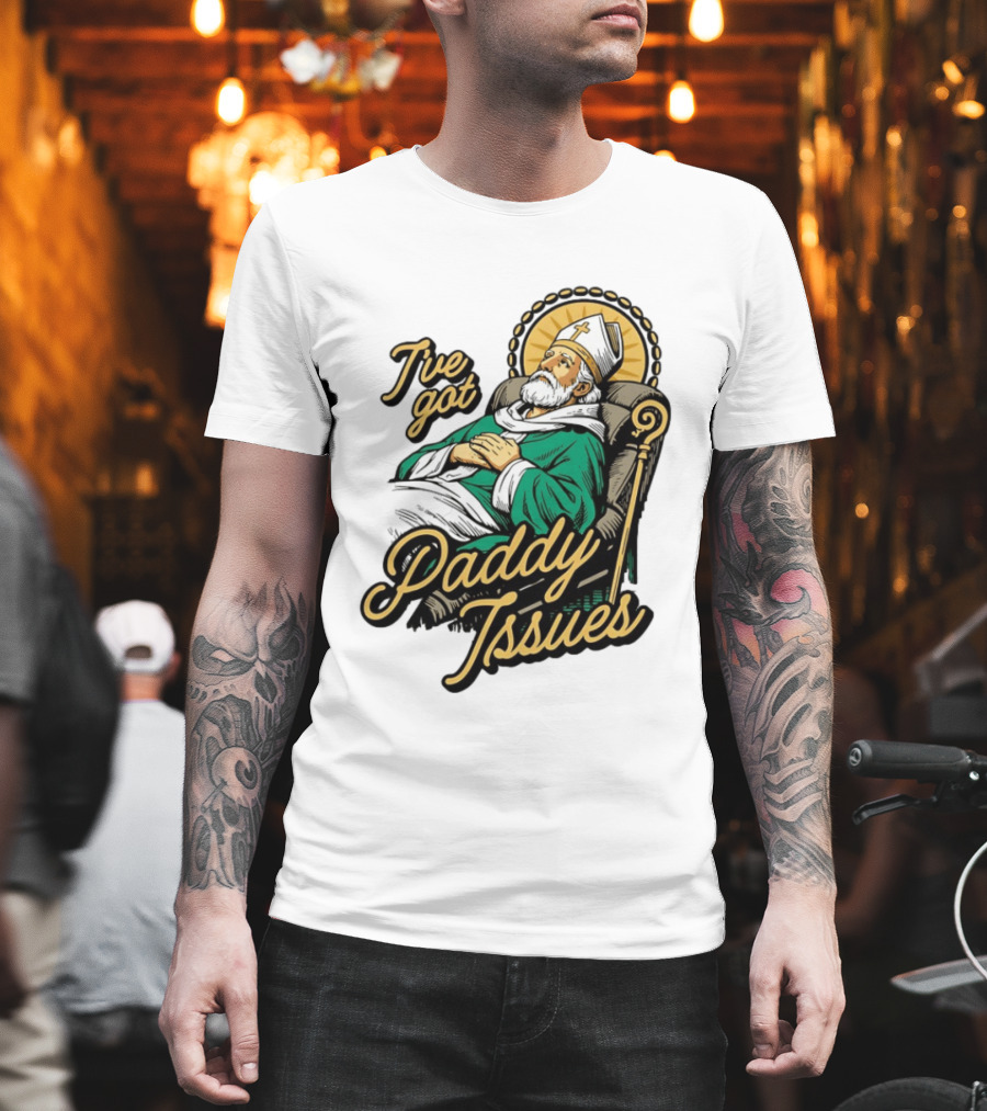 I've Got Paddy Issues Saint Patrick Themed Humor T-Shirt