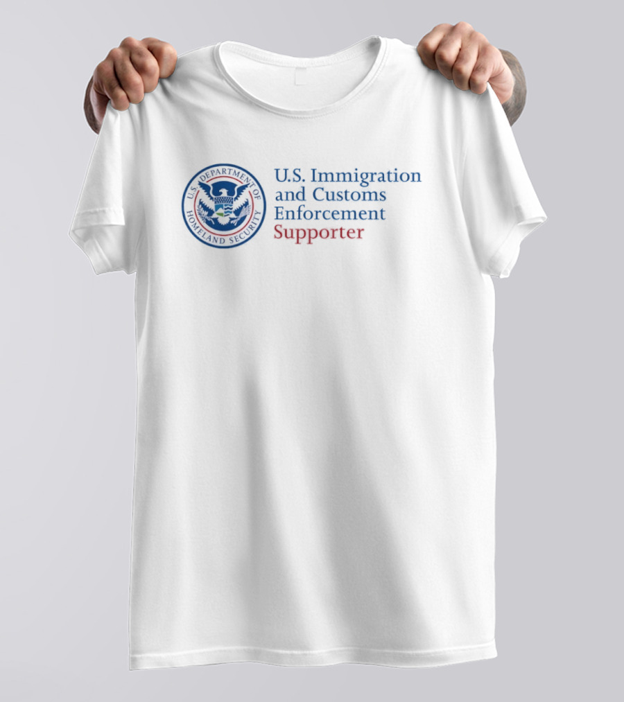 U.S. Department Of Homeland Security Immigration And Customs Enforcement Supporter T-Shirt