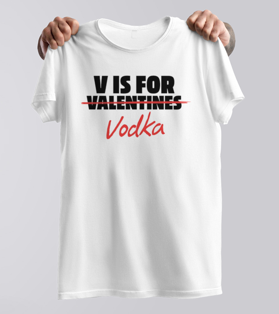 V Is For Vodka Valentines Humor T-Shirt