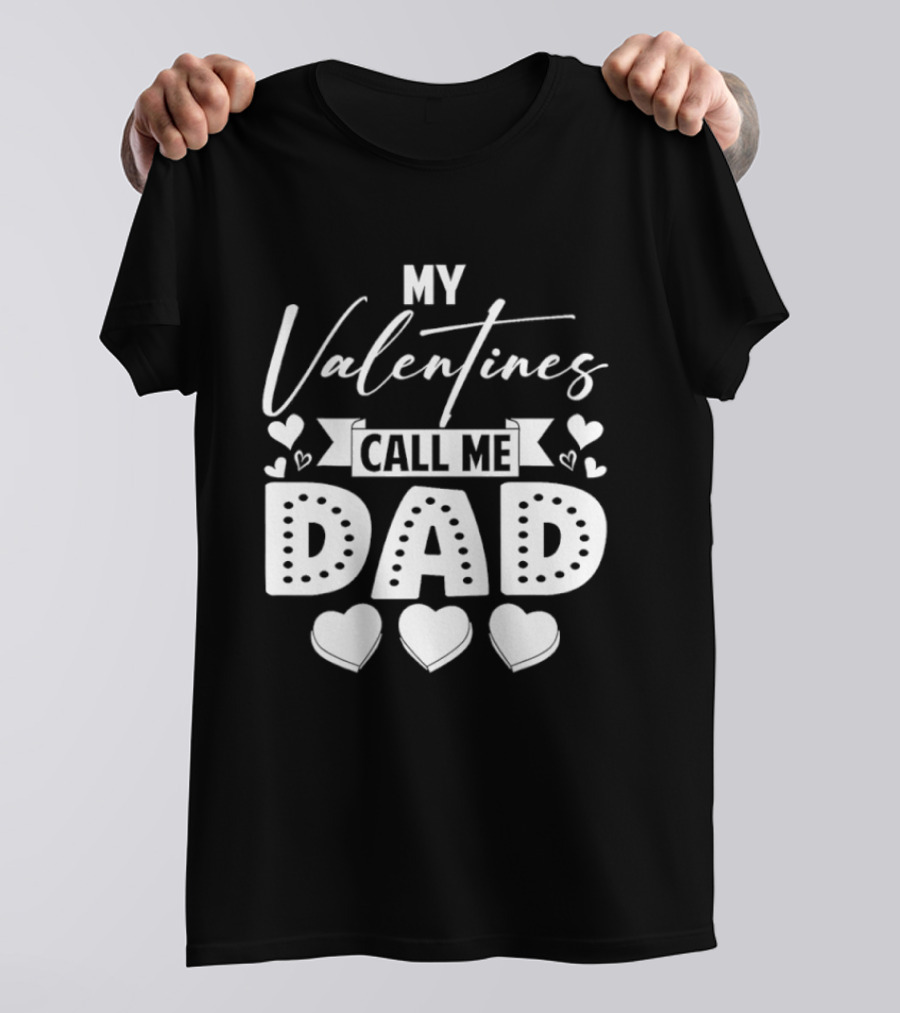 My Valentines Call Me Dad Hearts T-Shirt