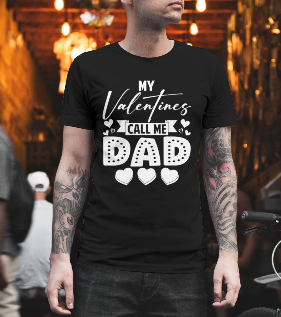 My Valentines Call Me Dad Hearts T-Shirt