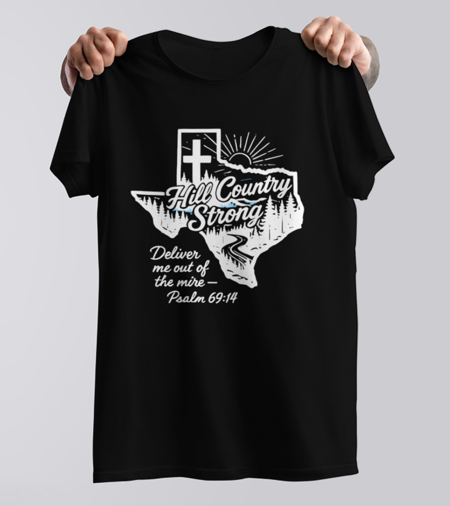 Hill Country Strong Texas Cross Psalm 69 14 Deliver Me Out Of The Mire T-Shirt
