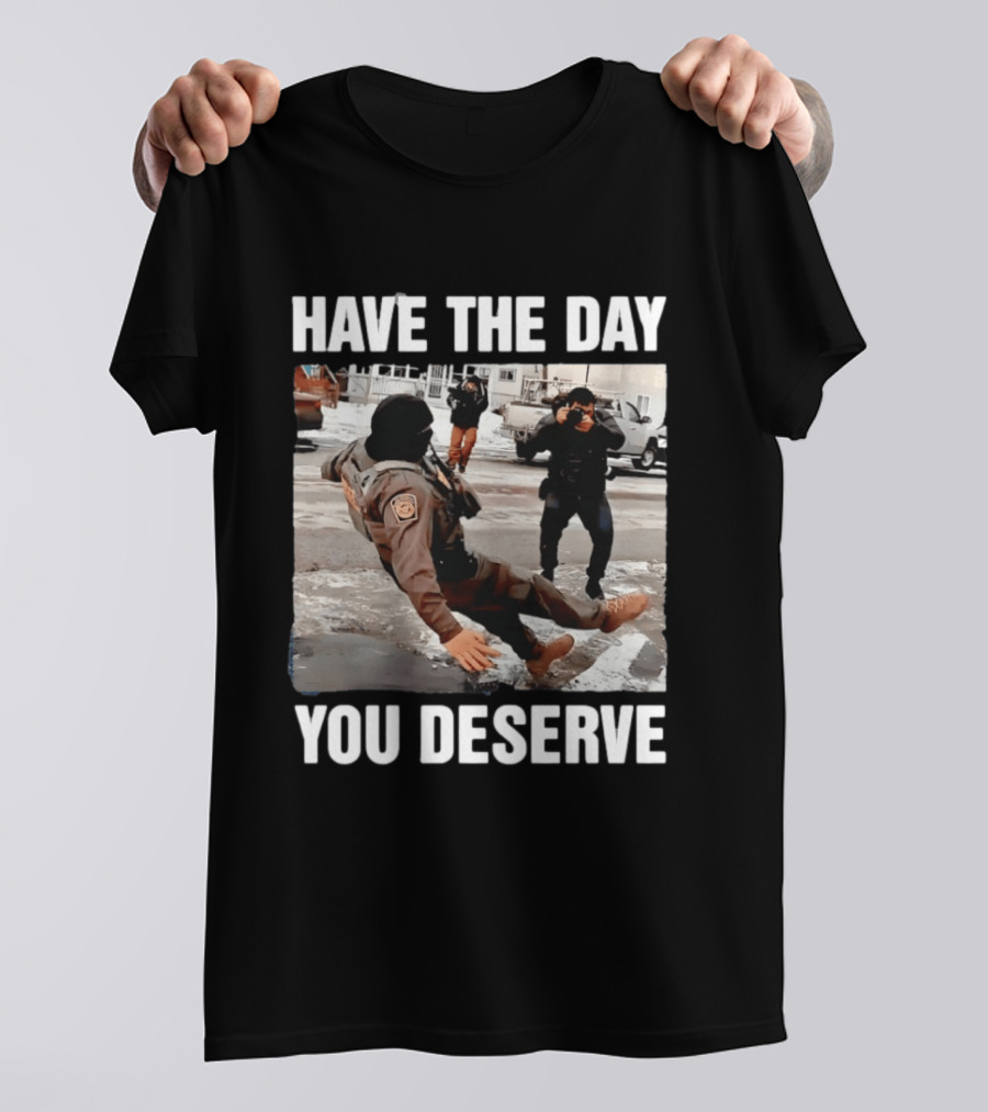 Have The Day You Deserve Ice Slipping Humor In Minneapolis T-Shirt