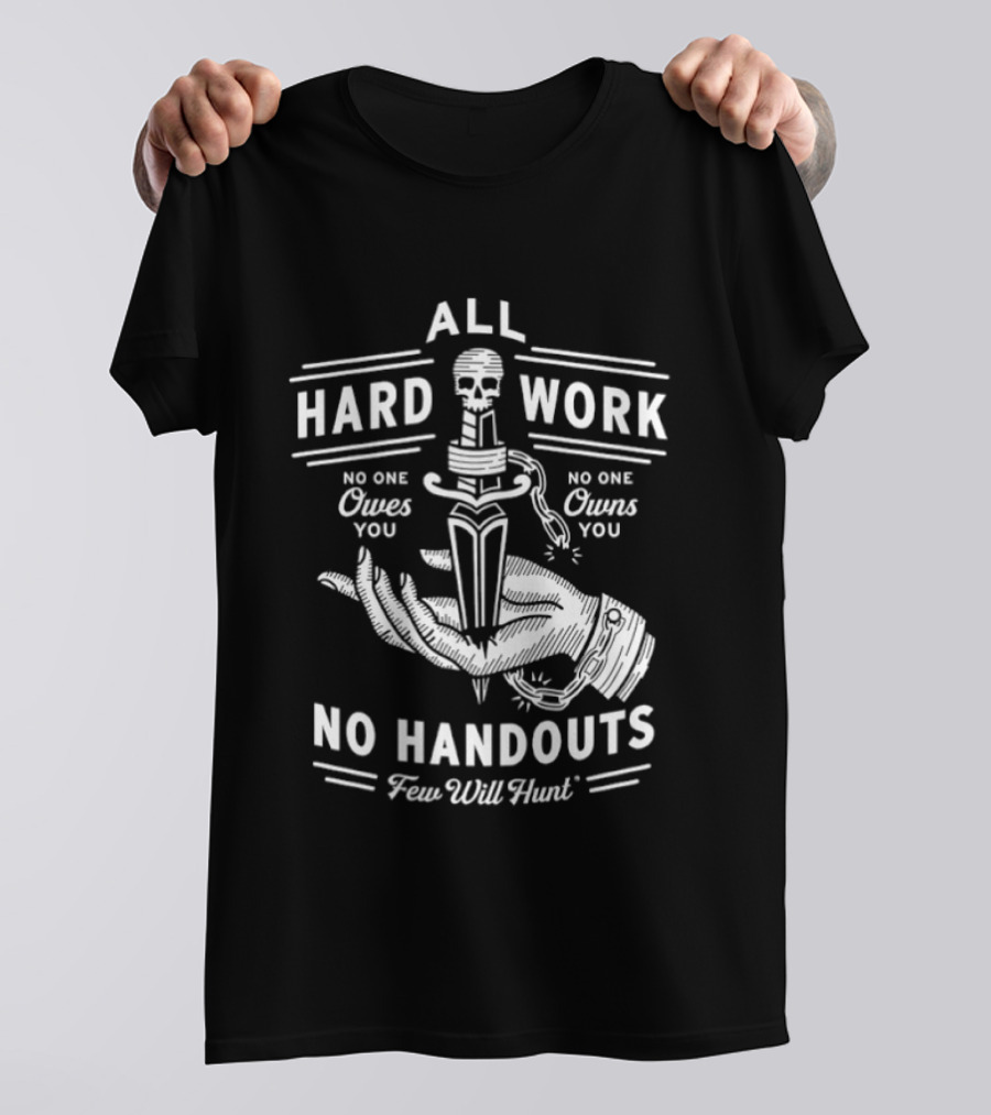 No Handouts Skull Knife All Hard Work Few Will Hunt No One Owes You T-Shirt
