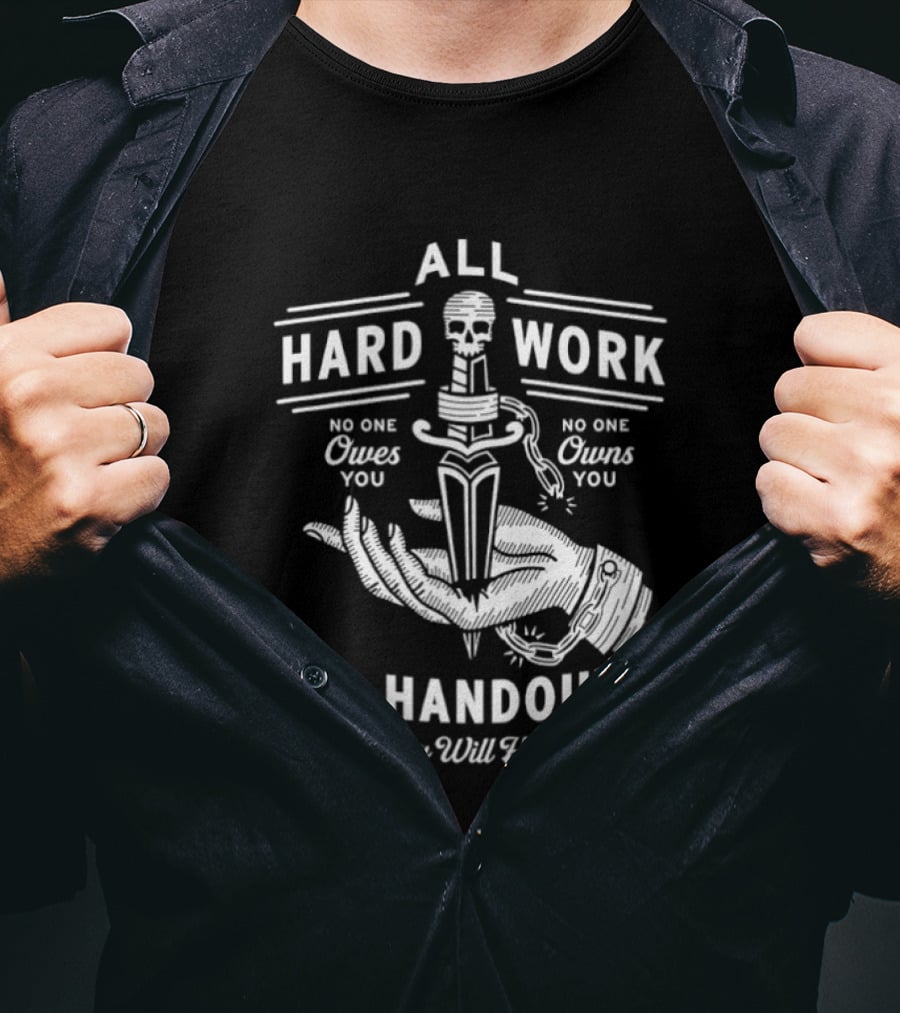 No Handouts Skull Knife All Hard Work Few Will Hunt No One Owes You T-Shirt