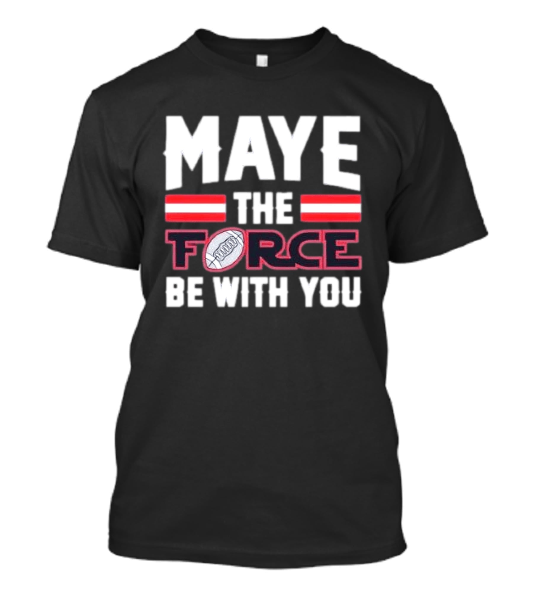 Maye The Force Be With You Football T-Shirt