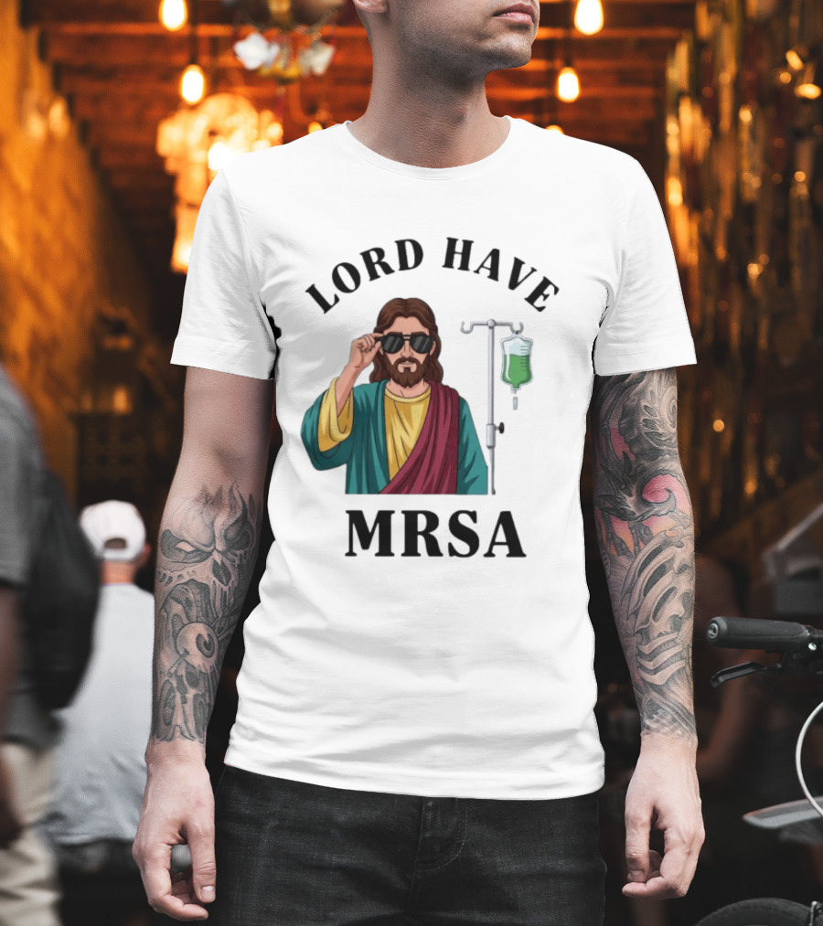 Lord Have MRSA Jesus IV Drip Glasses T-Shirt