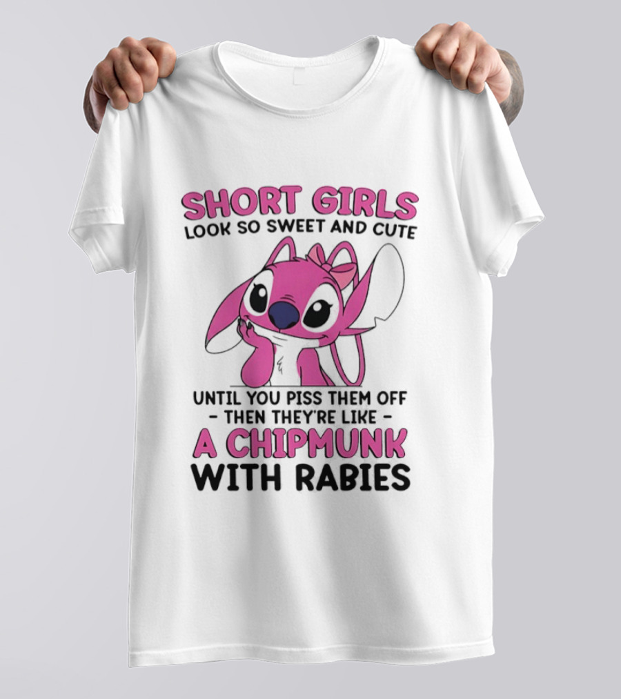 Short Girls Look Sweet Until Pissed Off Chipmunk With Rabies T-Shirt