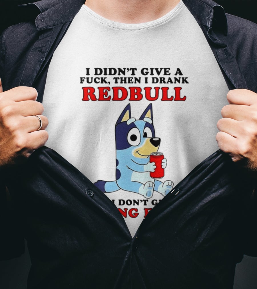 I Didn't Give A Fuck Then I Drank Redbull Now I Don't Give A Flying Fuck Bluey T-Shirt