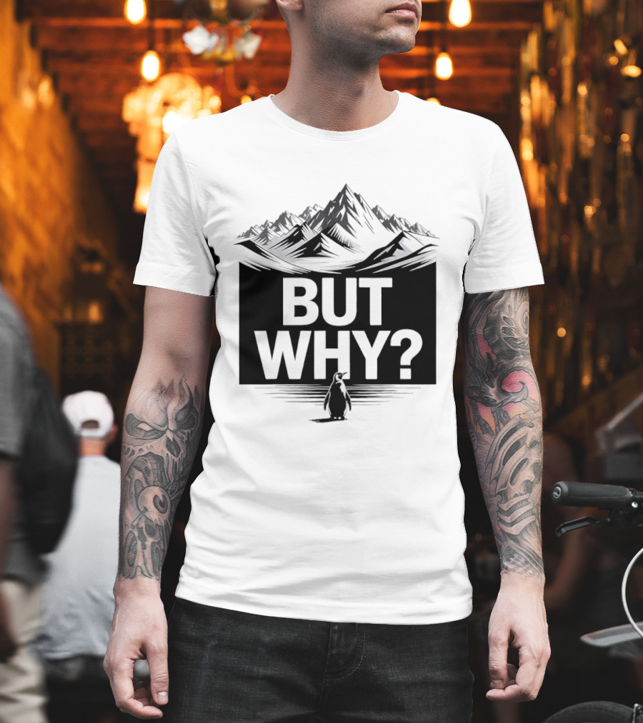 But Why Penguin Mountain Hiking Meme T-Shirt