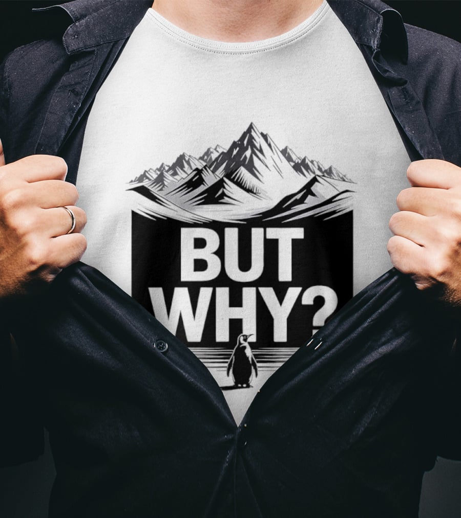 But Why Penguin Mountain Hiking Meme T-Shirt