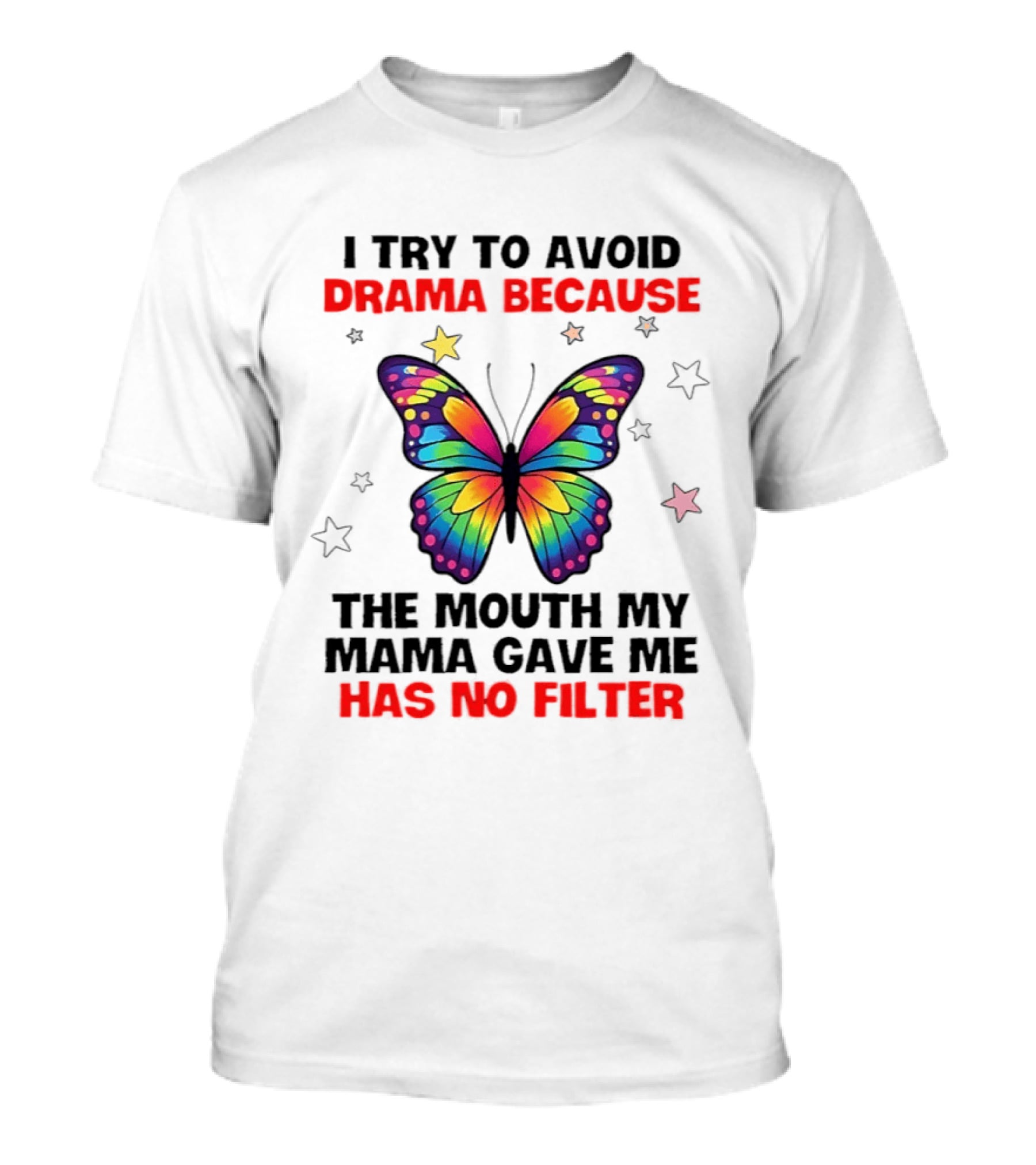 I Try To Avoid Drama Because The Mouth My Mama Gave Me Has No Filter Butterfly Stars T-Shirt