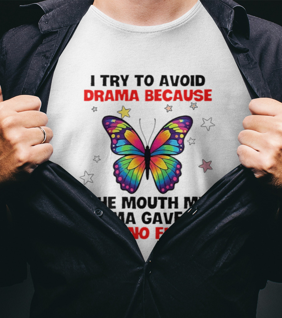 I Try To Avoid Drama Because The Mouth My Mama Gave Me Has No Filter Butterfly Stars T-Shirt