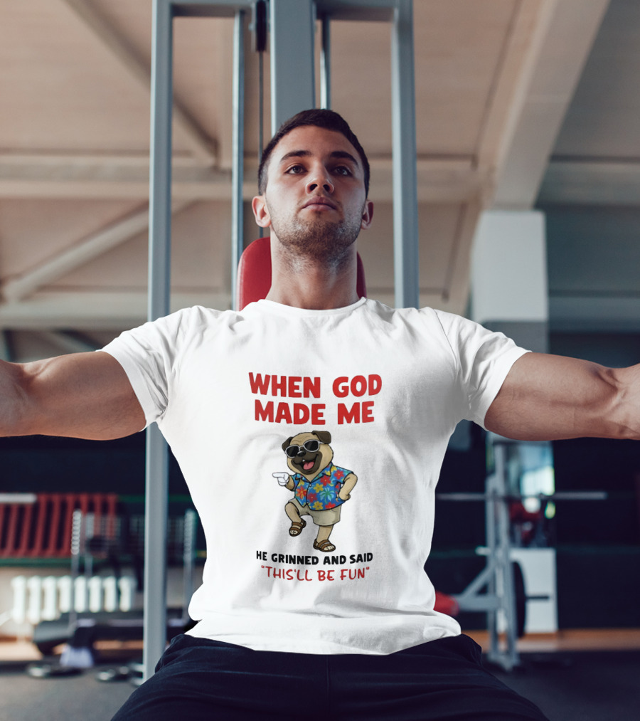 Pug In Hawaiian Outfit When God Made Me He Grinned And Said This'll Be Fun T-Shirt