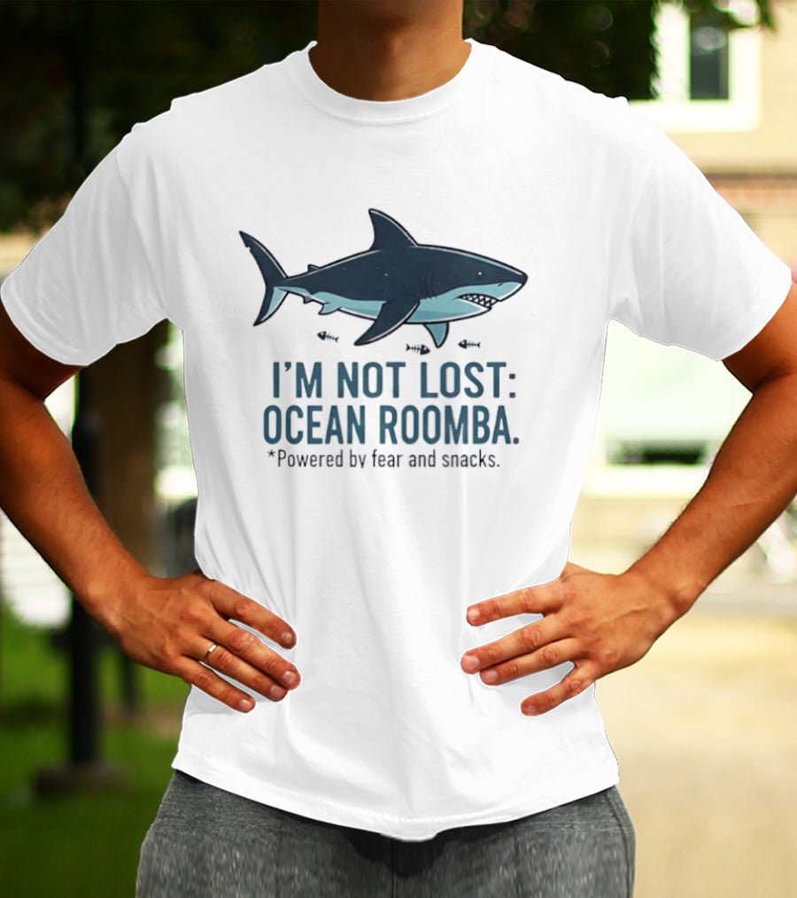Shark I'm Not Lost Ocean Roomba Powered By Fear And Snacks T-Shirt