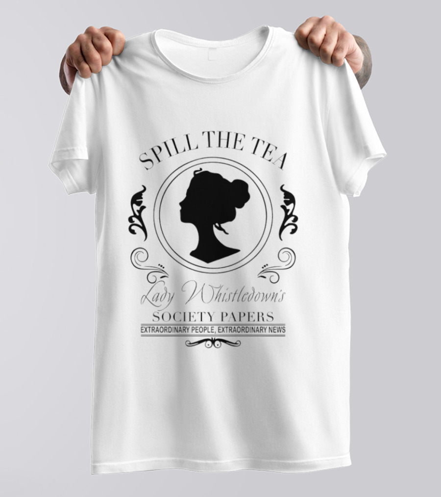 Spill The Tea Lady Whistledown's Society Papers Extraordinary People Extraordinary News T-Shirt