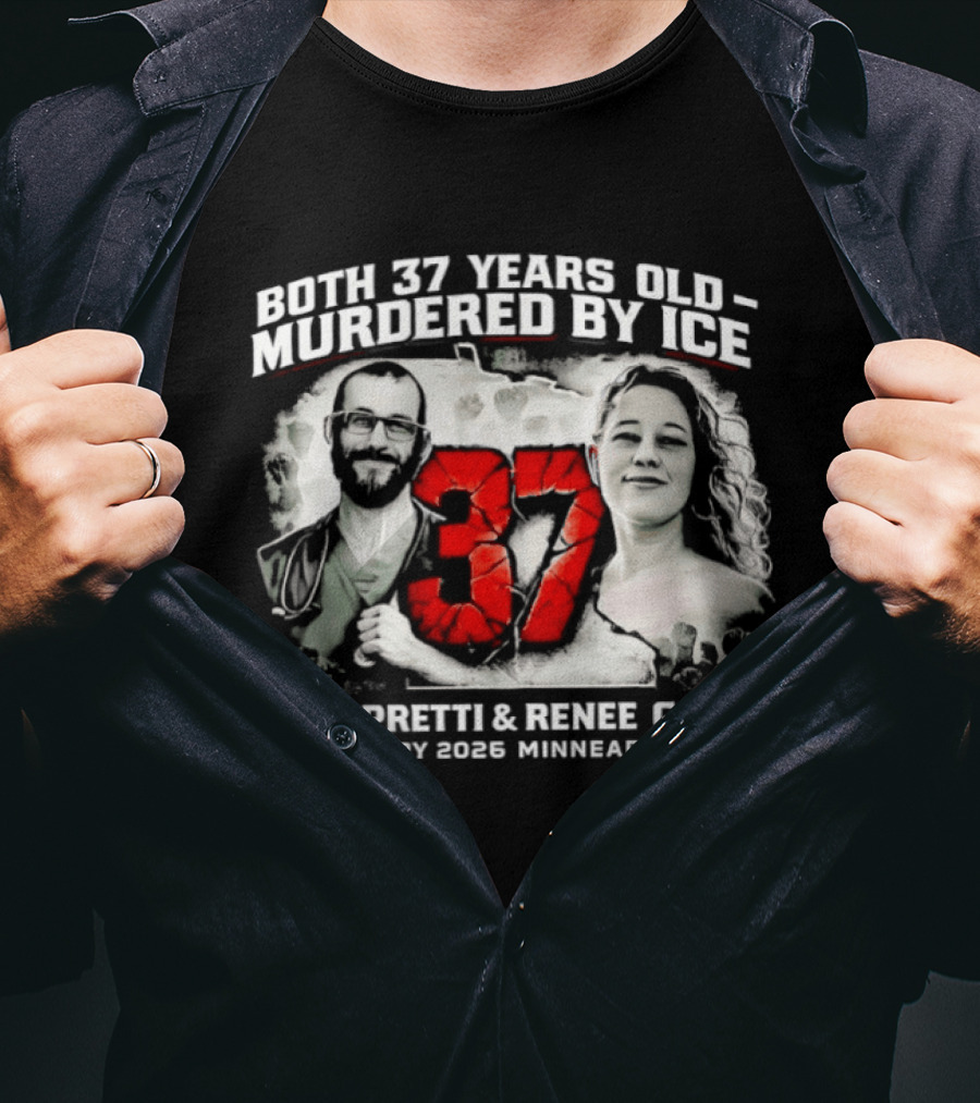 Both 37 Years Old Murdered By ICE Alex Pretti Renee Good January 2026 Minneapolis T-Shirt