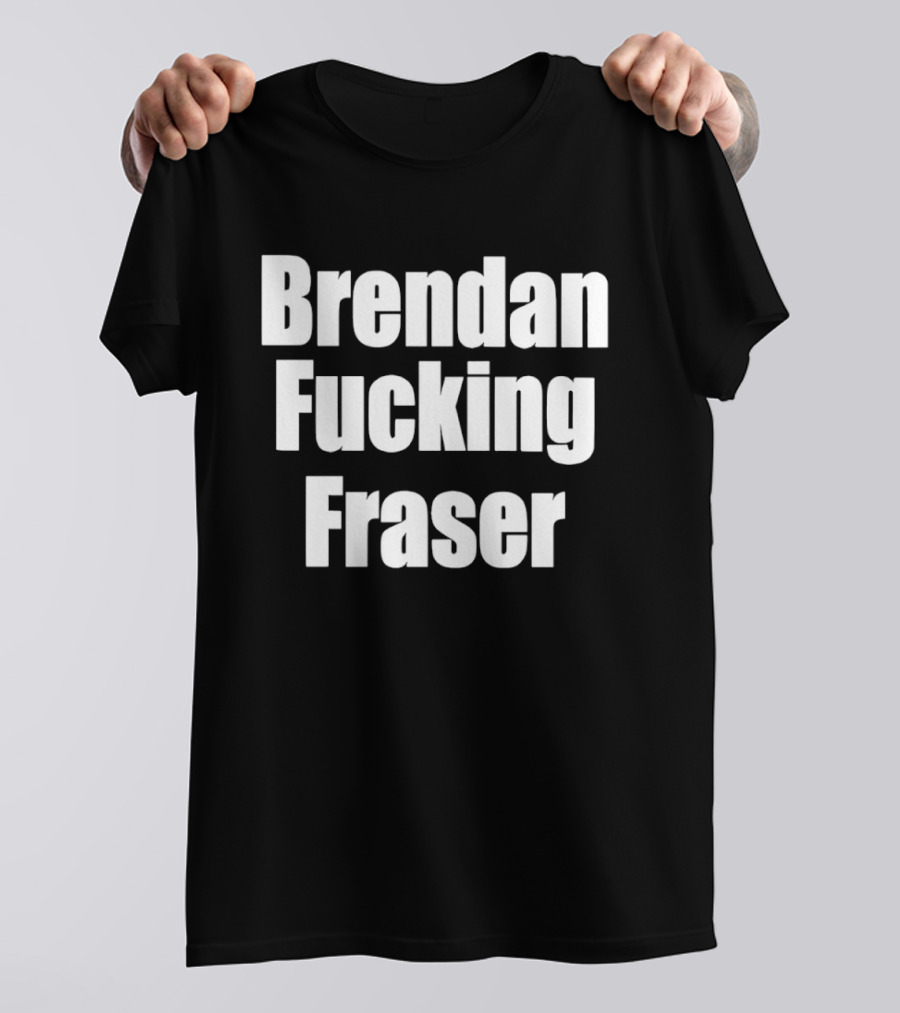 Brendan Fcking Fraser T-Shirt