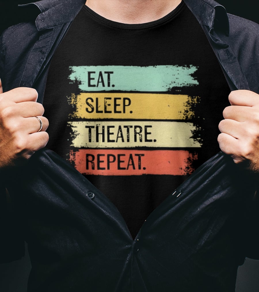 Eat Sleep Theatre Repeat Theater Lover Routine T-Shirt